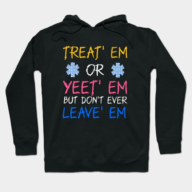 Funny Treat' Em Yeet' Em EMT EMS ER Ambulance Paramedic Hoodie by Outrageous Flavors